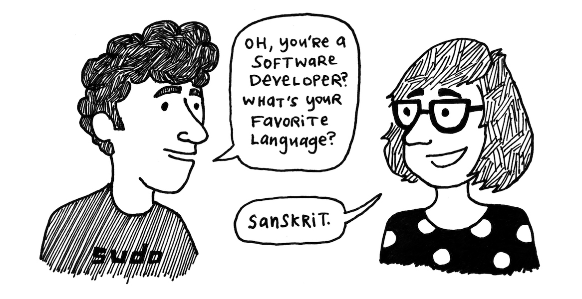 Illustration: A guy (wearing a 'sudo' shirt) asks, 'Oh, you're a software developer? What's your favorite language?' Cordelia (wearing a polka dot shirt) replies, 'Sanskrit.'